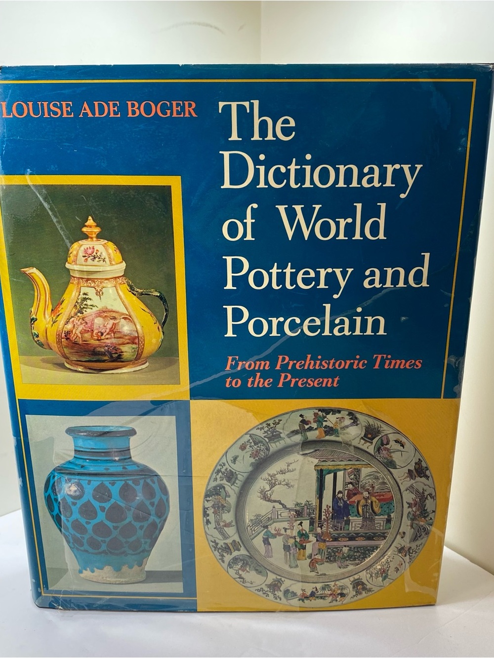 The Dictionary of World Pottery and Porcelain by Louise Ade Boger